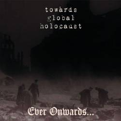 Towards Global Holocaust : Ever Onwards...